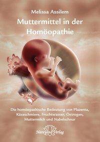 Muttermittel in der Homöopathie Die homöopathische Bedeutung von Plazenta, Käseschmiere, Fruchtwasser, Östrogen, Muttermilch und Nabelschnur