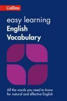 Collins Easy Learning English Vocabulary All the words you need to know for natural and effective English
