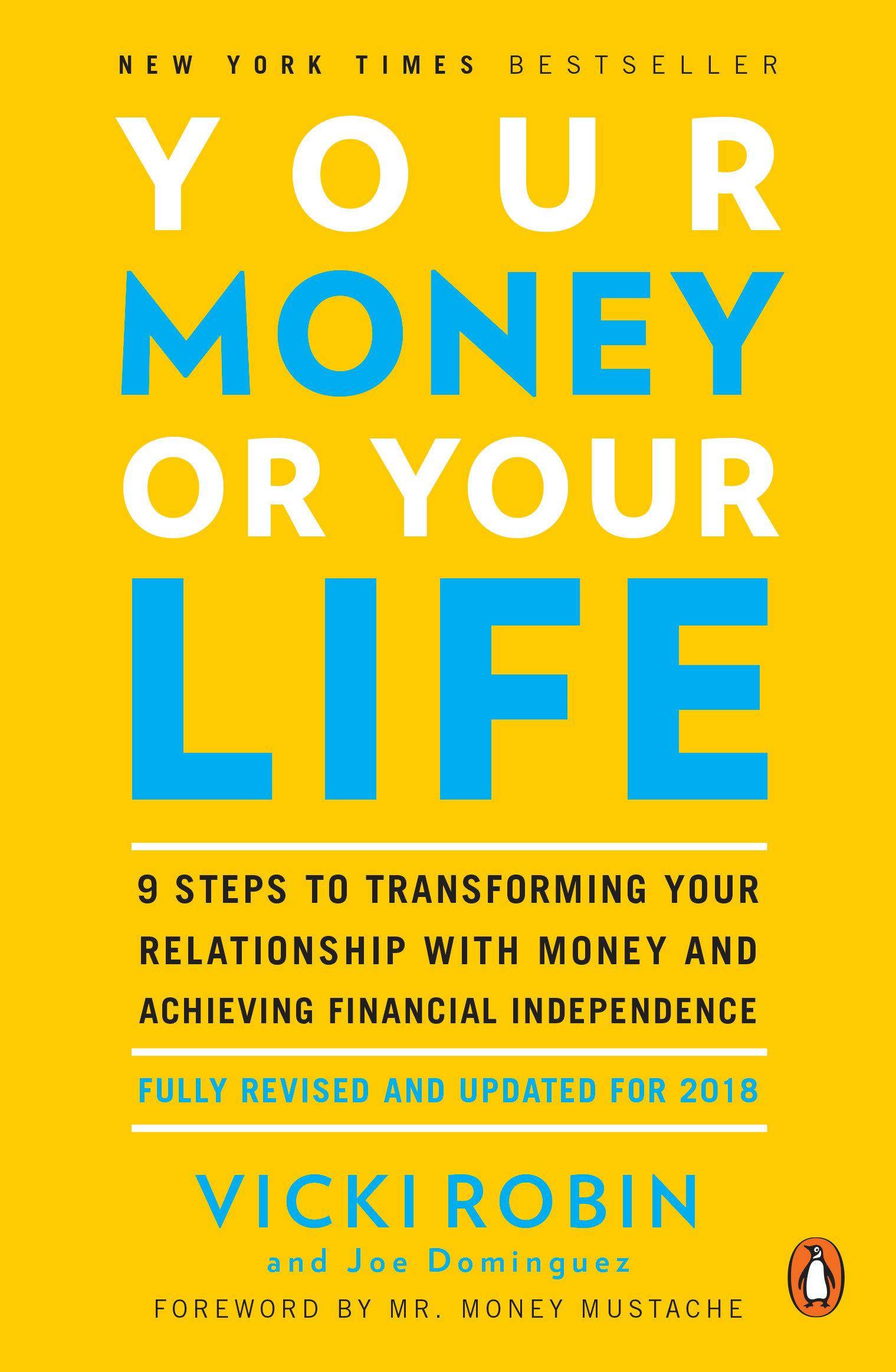 Your Money or Your Life 9 Steps to Transforming Your Relationship with Money and Achieving Financial Independence: Fully Revised and Updated for 2018