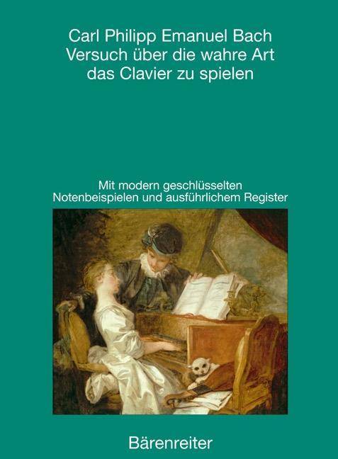 Versuch über die wahre Art, das Clavier zu spielen Mit modern geschlüsselten Notenbeispielen und ausführlichem Register. Erster und zweiter Teil
