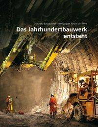 Das Jahrhundertbauwerk entsteht Gotthard-Basistunnel - der längste Tunnel der Welt. Hrsg. v. AlpTransit Gotthard