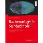 Das kosmologische Standardmodell Grundlagen, Beobachtungen und Grenzen Das kosmologische Standardmodell Grundlagen, Beobachtungen und Grenzen