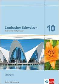 Lambacher Schweizer Mathematik 10. Ausgabe Baden-Württemberg Lösungen Klasse 10