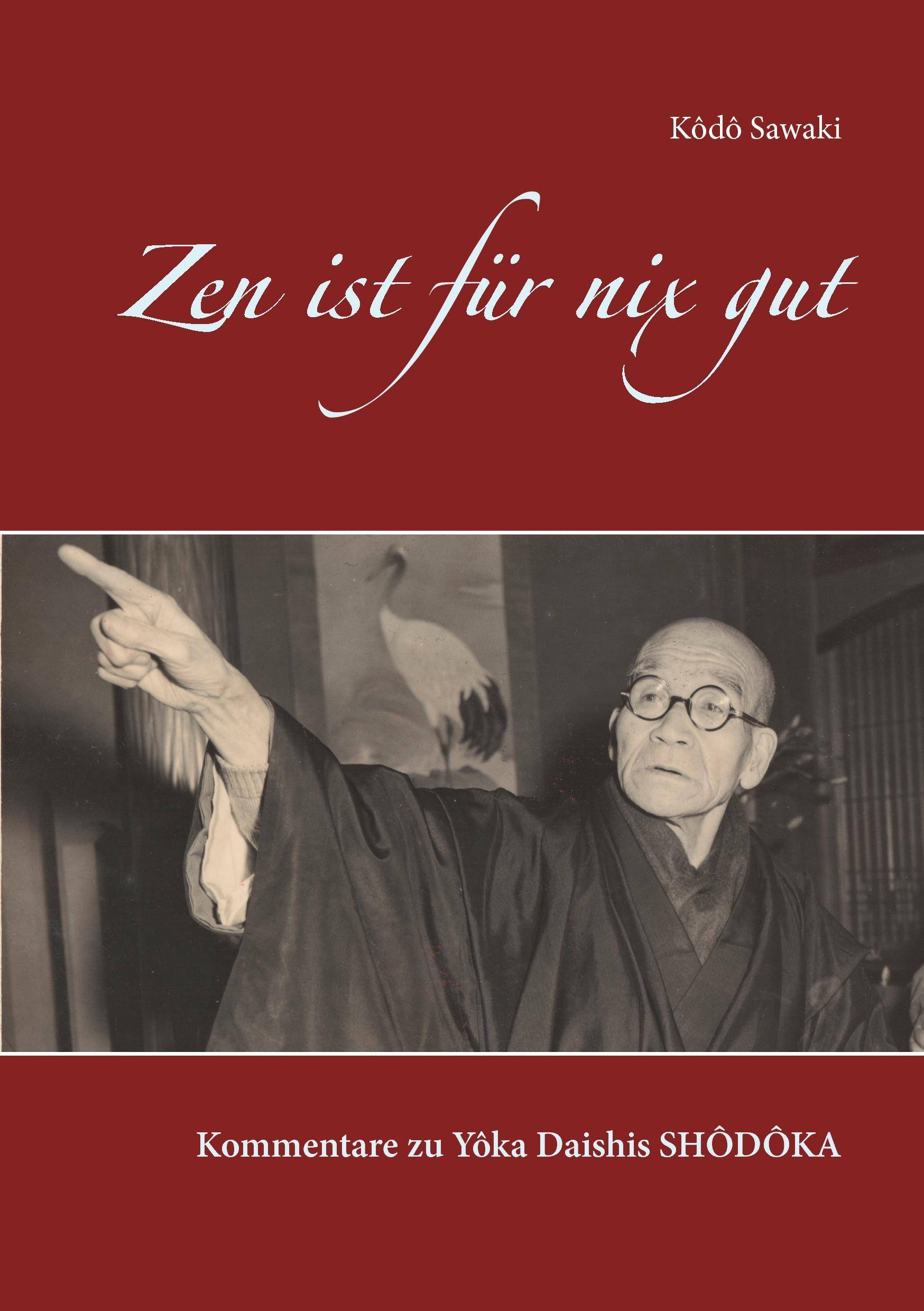 Zen ist für nix gut Kommentare zu Yôka Daishis Shôdôka