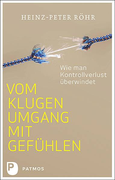 Vom klugen Umgang mit Gefühlen Wie man Kontrollverlust überwindet