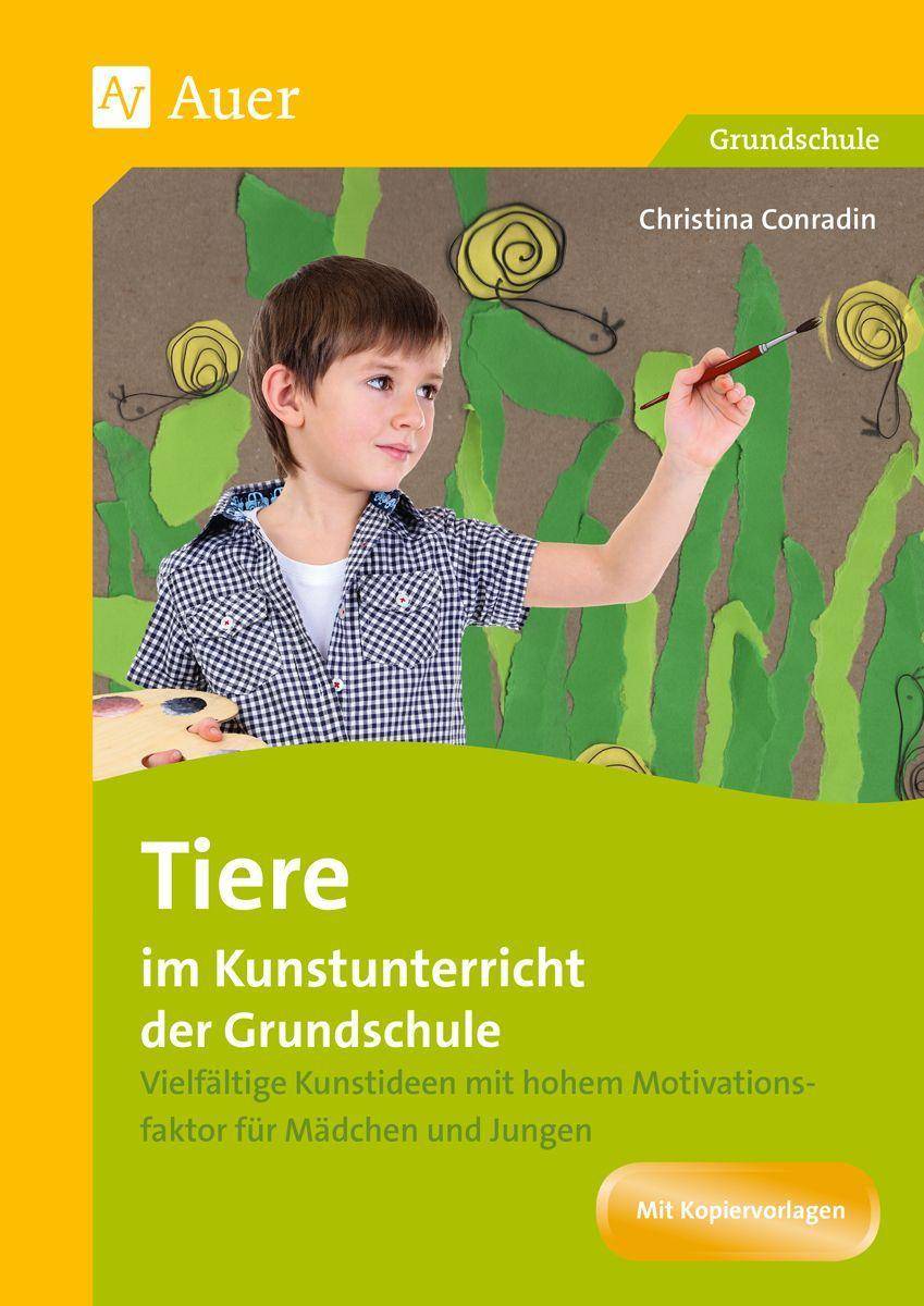 Tiere im Kunstunterricht der Grundschule Vielfältige Kunstideen mit hohem Motivations faktor für Mädchen und Jungen (1. bis 4. Klasse)