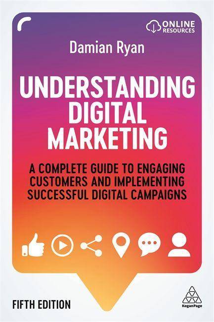 Understanding Digital Marketing A Complete Guide to Engaging Customers and Implementing Successful Digital Campaigns. Online Ressources