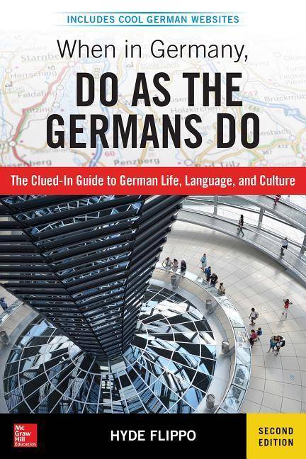 When in Germany, do as the Germans do The Clued-In Guide to German Life, Language and Culture. Includes Cool German Websites