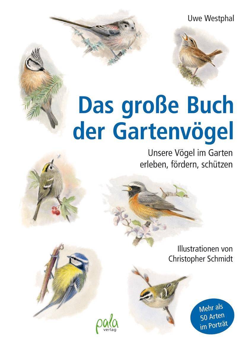 Das große Buch der Gartenvögel Unsere Vögel im Garten erleben, fördern, schützen. Mehr als 50 Arten im Porträt