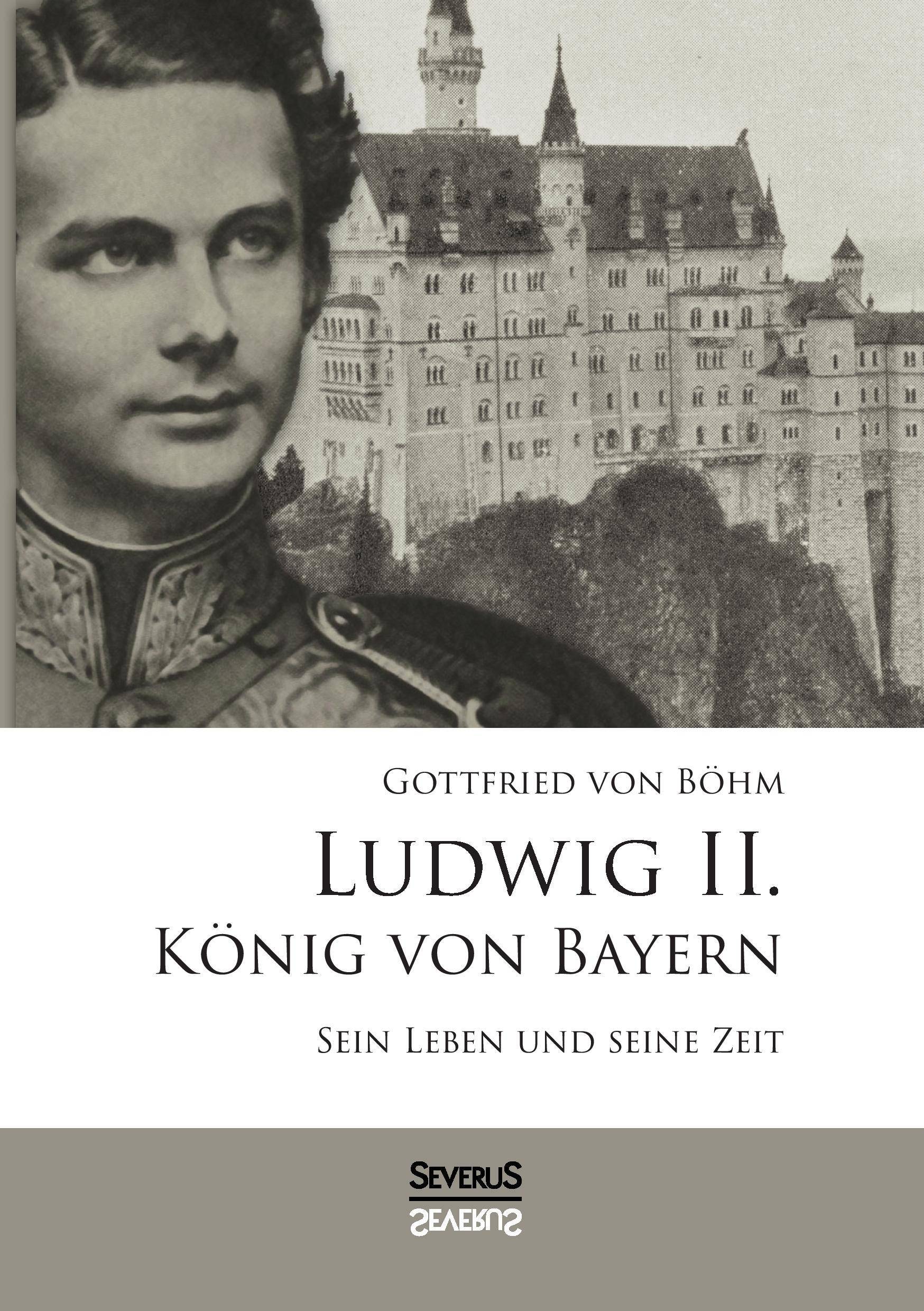 Ludwig II. König von Bayern Sein Leben und seine Zeit