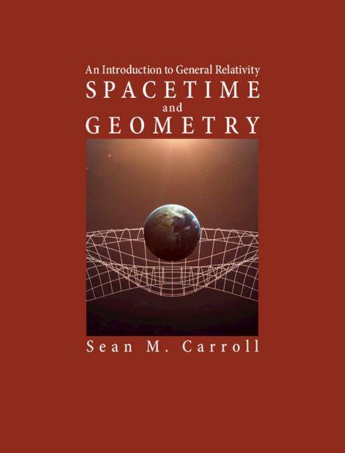Spacetime and Geometry An Introduction to General Relativity