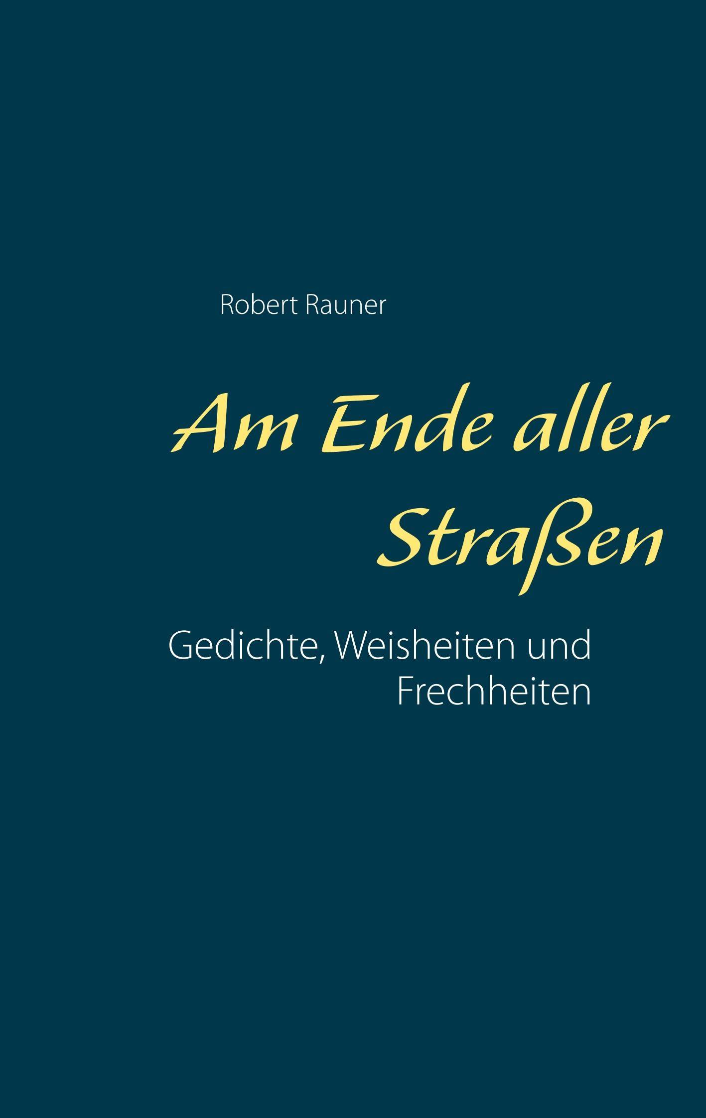 Am Ende aller Straßen Gedichte, Weisheiten und Frechheiten