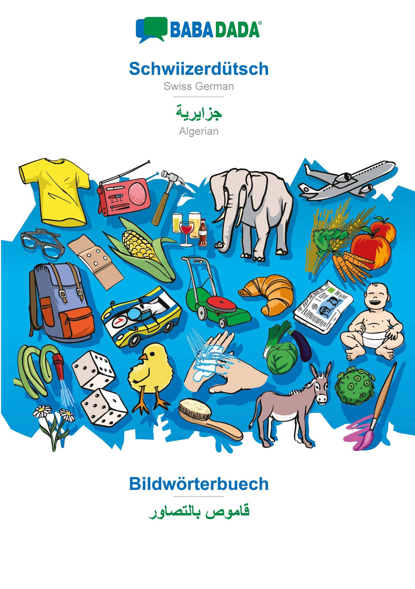 BABADADA, Schwiizerdütsch - Algerian (in arabic script), Bildwörterbuech - visual dictionary (in arabic script) Swiss German - Algerian (in arabic