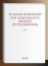 Die Geschichte meines Zeitgenossen Aus dem Russischen übersetzt und eingeleitet von Rosa Luxemburg