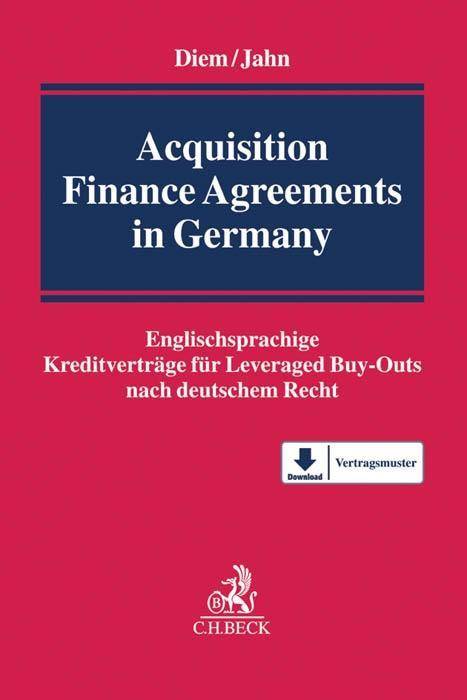 Acquisition Finance Agreements in Germany Englischsprachige Kreditverträge für Leveraged Buy-Outs nach deutschem Recht. Mit Freischaltcode zum Downl
