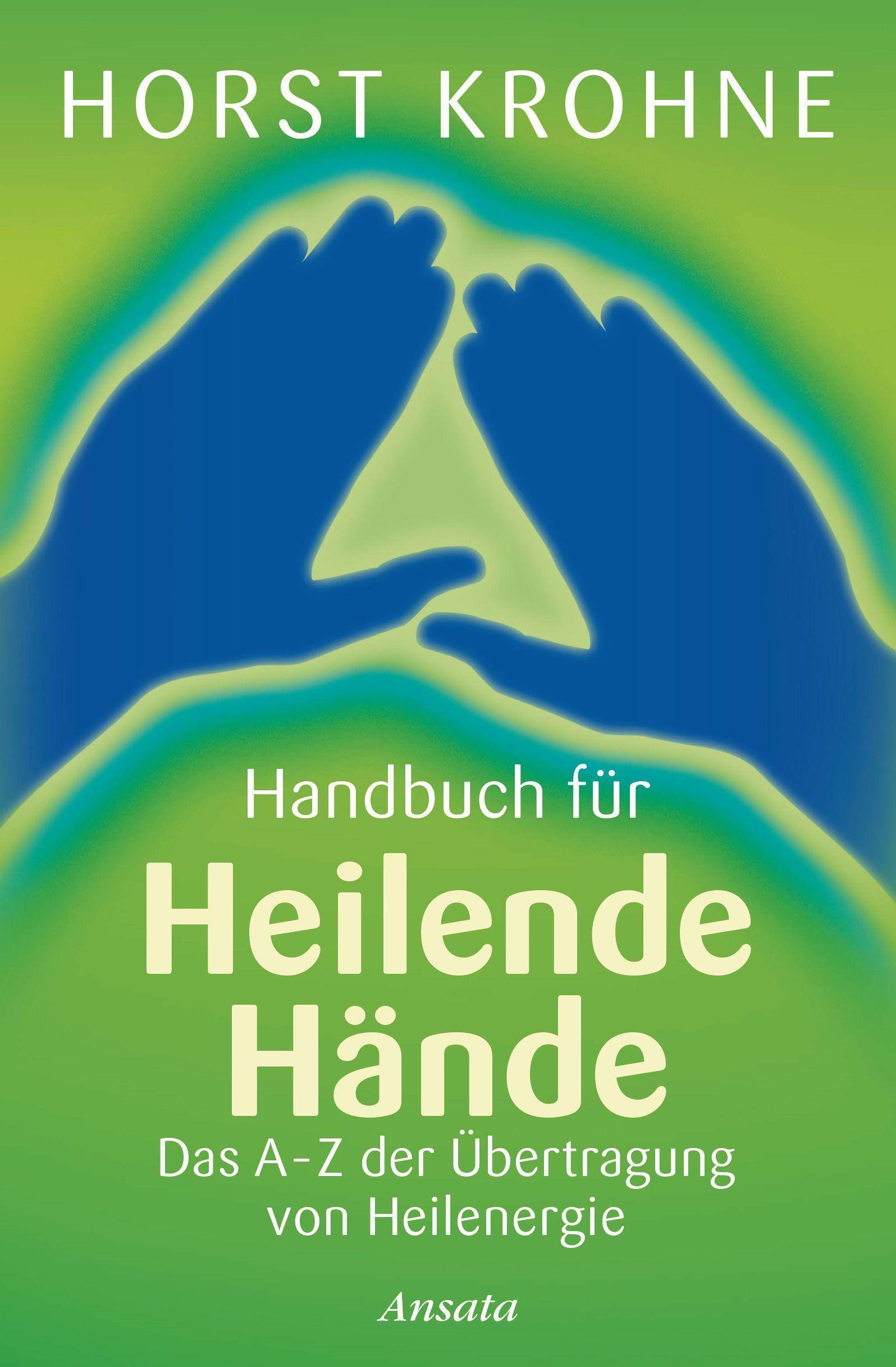 Handbuch für heilende Hände Das A-Z der Übertragung von Heilenergie