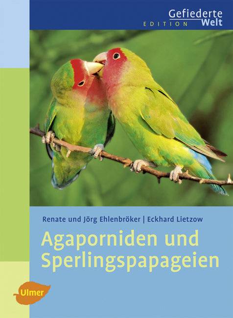 Agaporniden und Sperlingspapageien Edition Gefiederte Welt