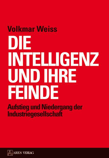 Die Intelligenz und ihre Feinde Aufstieg und Niedergang der Industriegesellschaft