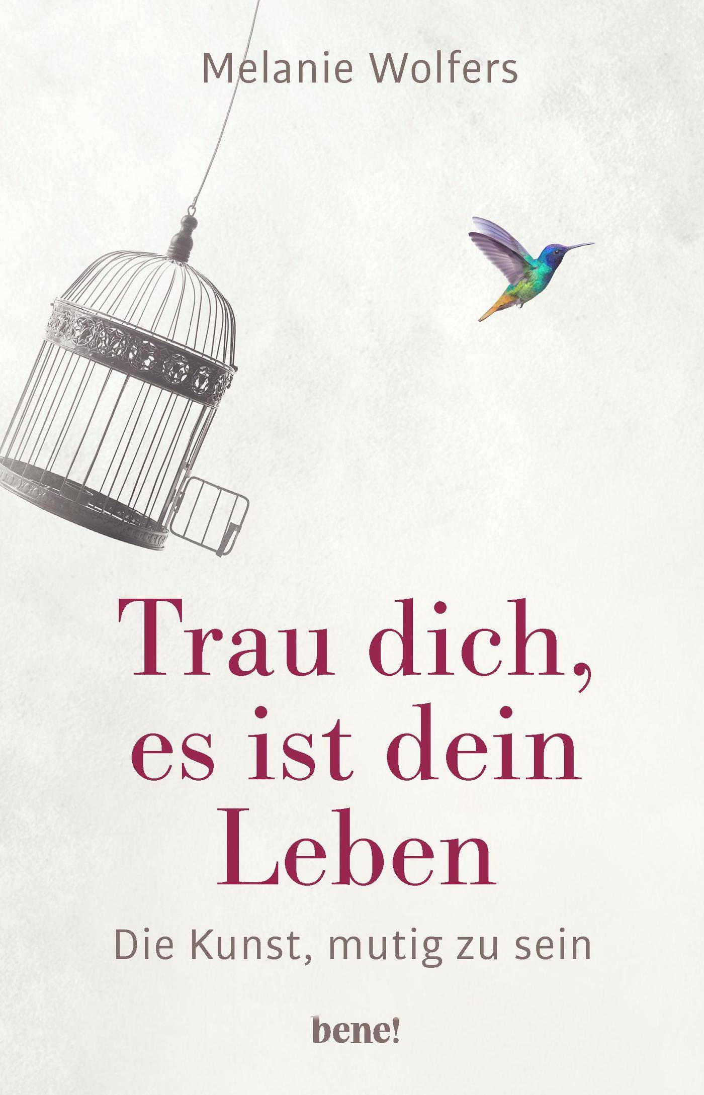 Trau dich, es ist dein Leben Die Kunst, mutig zu sein