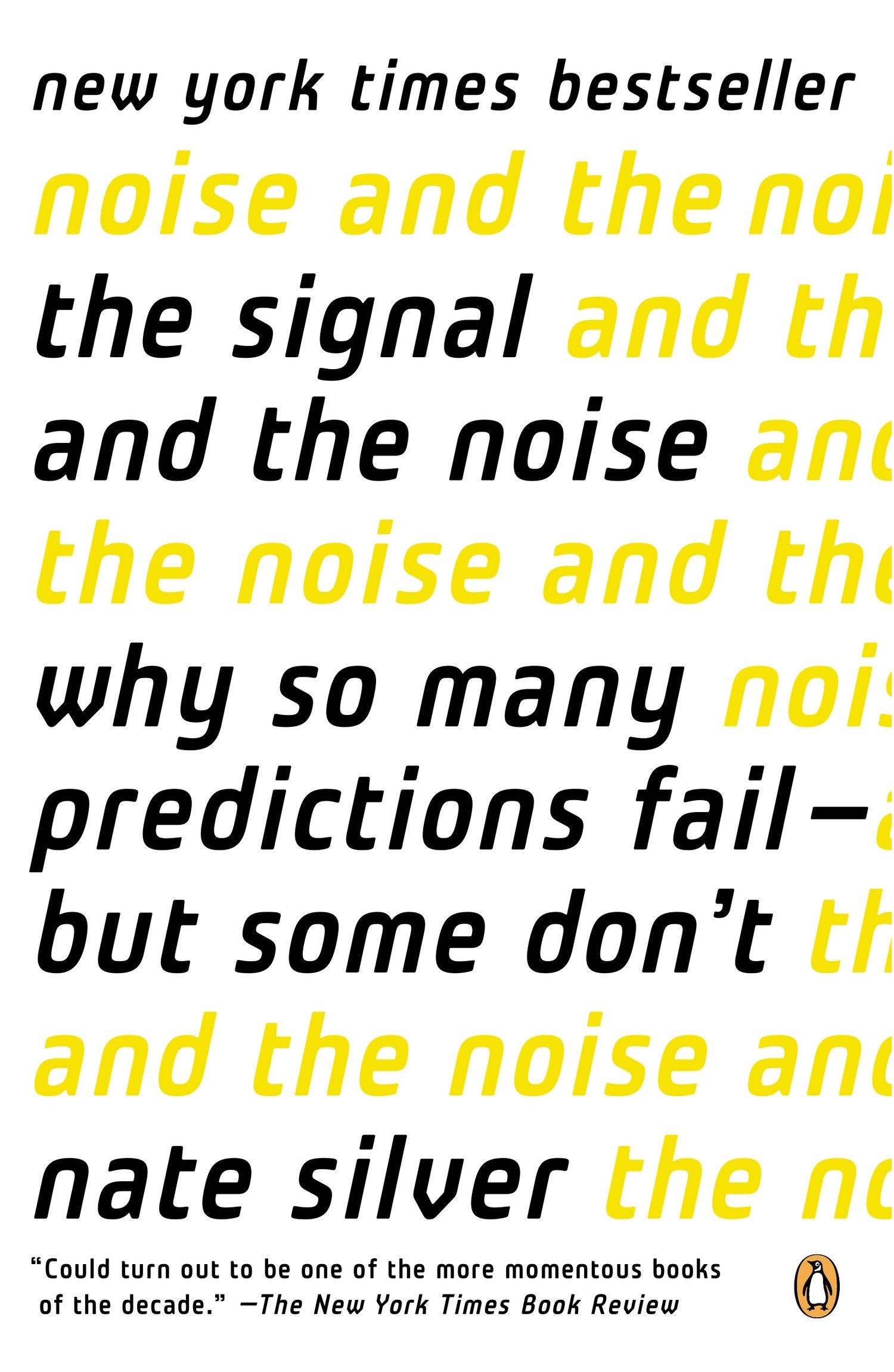 The Signal and the Noise Why So Many Predictions Fail - but Some Don't