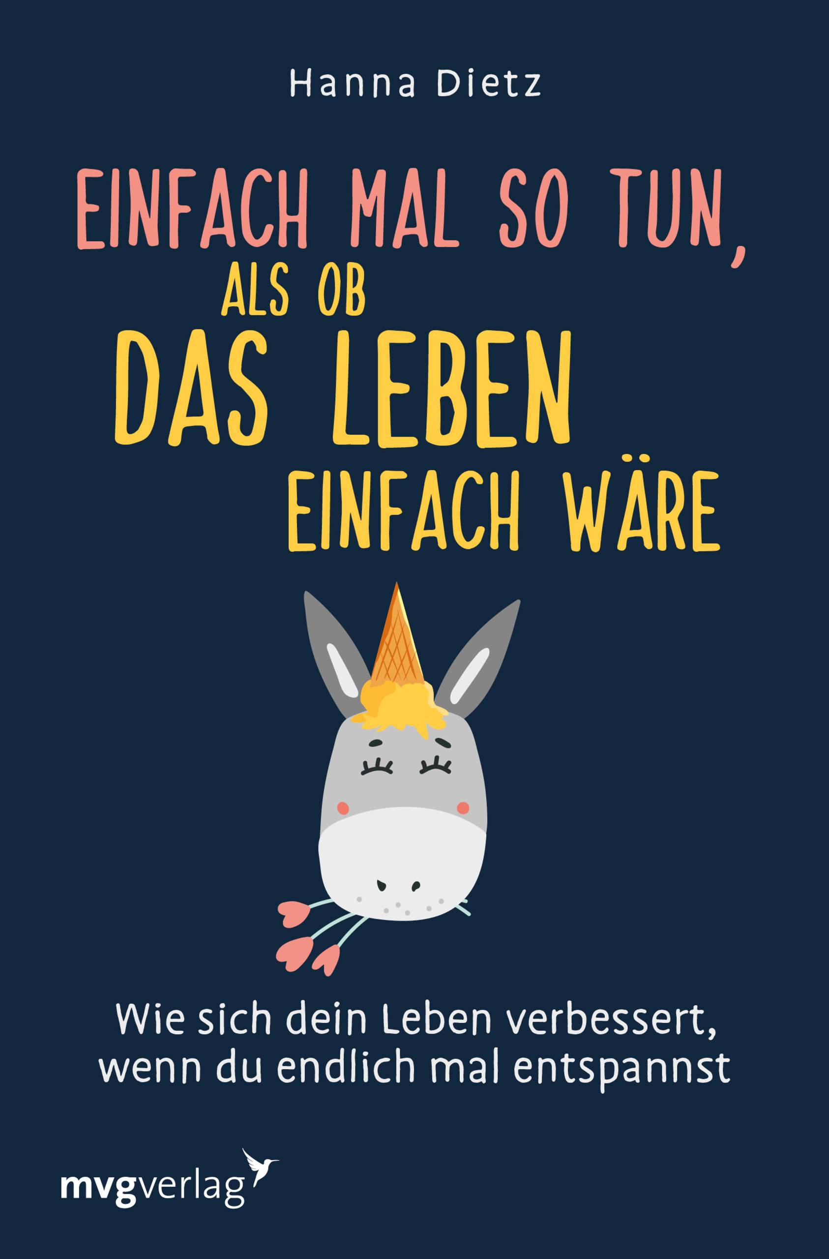 Einfach mal so tun, als ob das Leben einfach wäre Wie sich dein Leben verbessert, wenn du endlich mal entspannst
