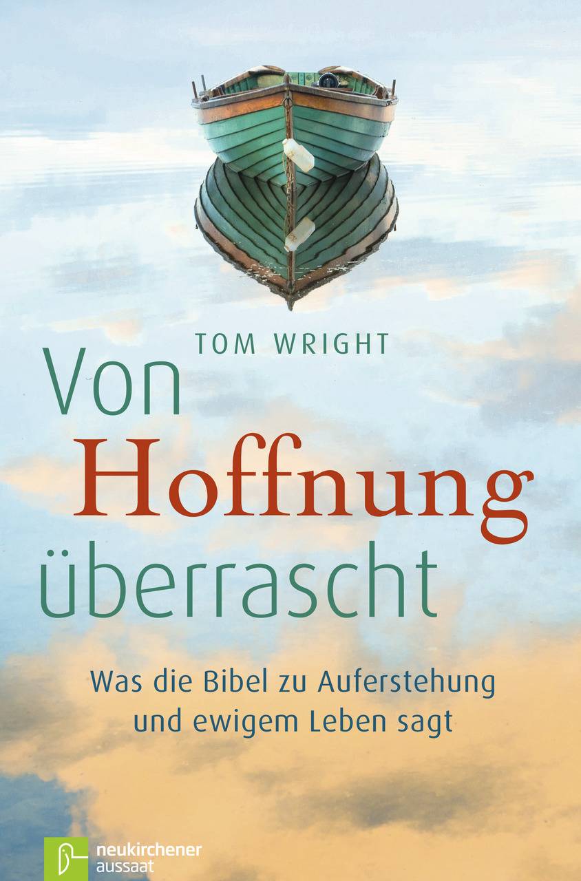 Von Hoffnung überrascht Was die Bibel zu Auferstehung und ewigem Leben sagt