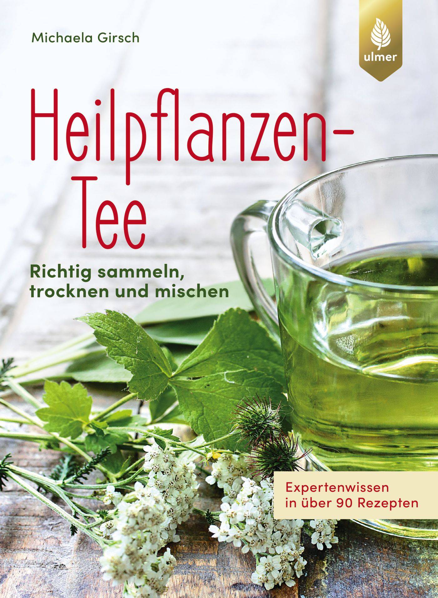Heilpflanzen-Tee Richtig sammeln, trocknen und mischen