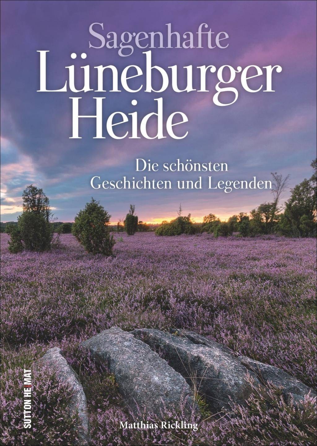 Sagenhafte Lüneburger Heide Die schönsten Geschichten von Riesen, Hexen und Dämonen