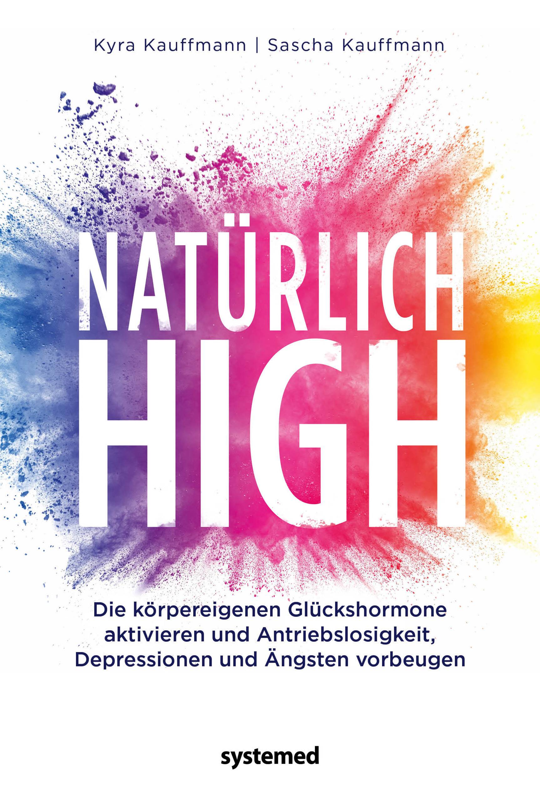 Natürlich high Die körpereigenen Glückshormone aktivieren und Depressionen, Ängste und Antriebslosigkeit dauerhaft loswerden