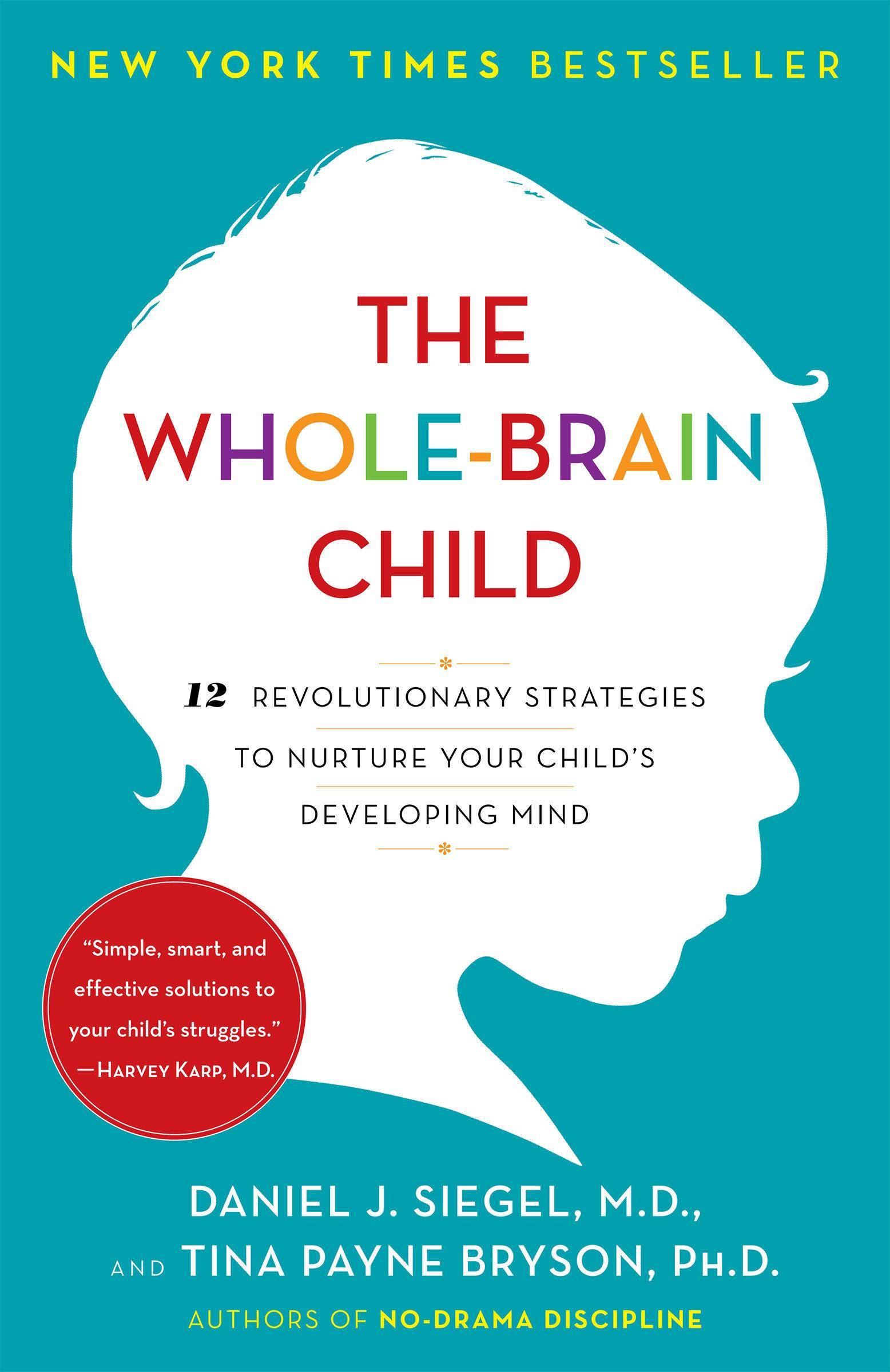 The Whole-Brain Child 12 Revolutionary Strategies to Nuture Your Child's Developing Mind