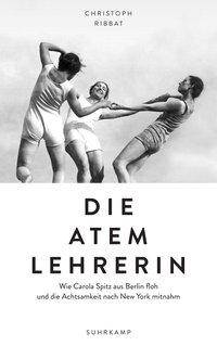 Die Atemlehrerin Wie Carola Spitz aus Berlin floh und die Achtsamkeit nach New York mitnahm
