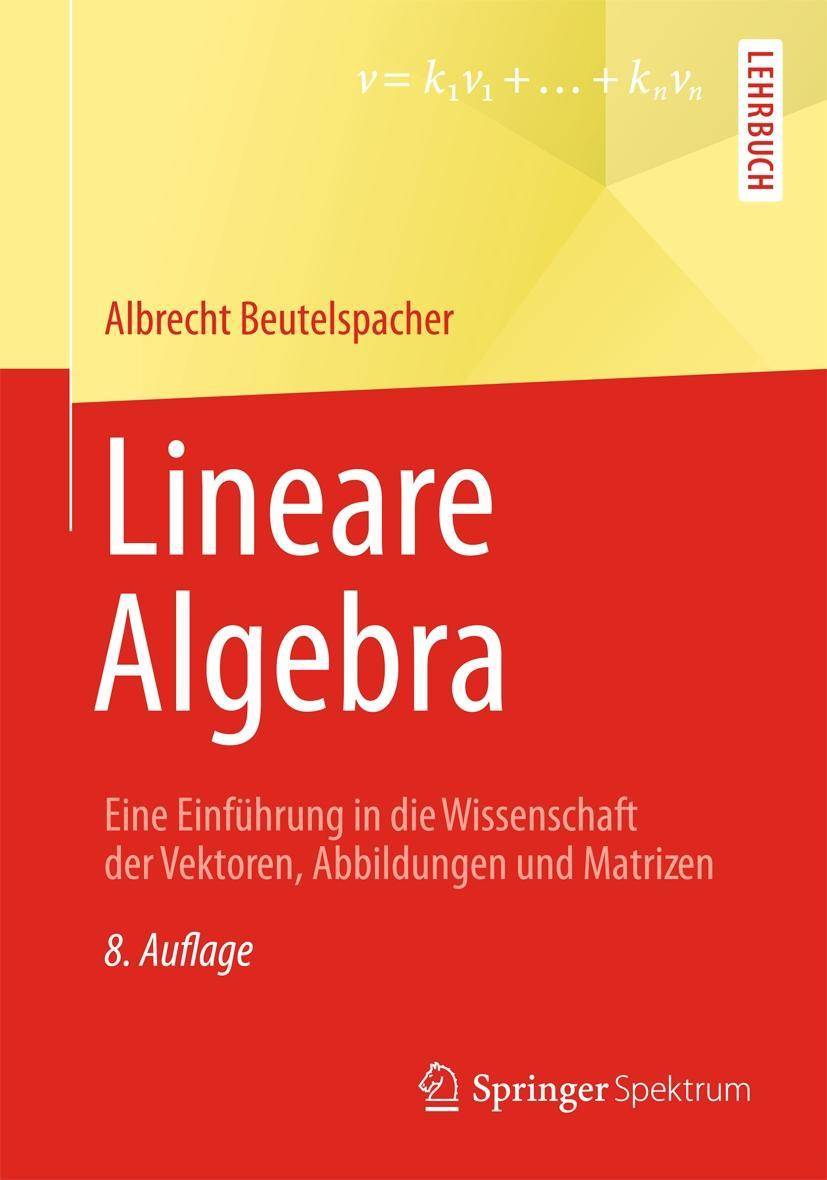 Lineare Algebra Eine Einführung in die Wissenschaft der Vektoren, Abbildungen und Matrizen