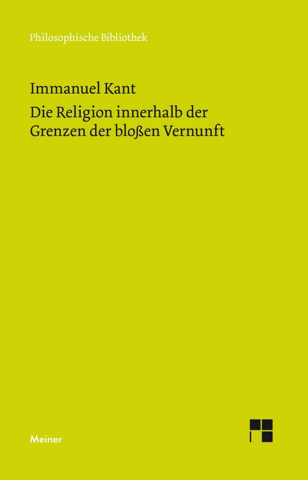 Die Religion innerhalb der Grenzen der bloßen Vernunft Philosophische Bibliothek 545