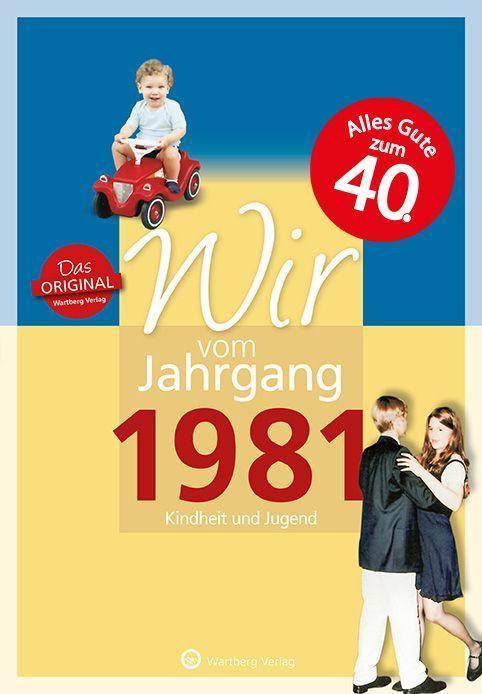 Wir vom Jahrgang 1981 - Kindheit und Jugend: 40. Geburtstag Jahrgangsbände