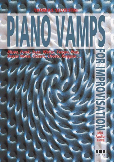Piano Vamps for Improvisation Blues, Funk, Jazz, Valse, Tango, Pop, Bossa Nova, Classic, Choro, Reggae .... Inklusive Audio-Links
