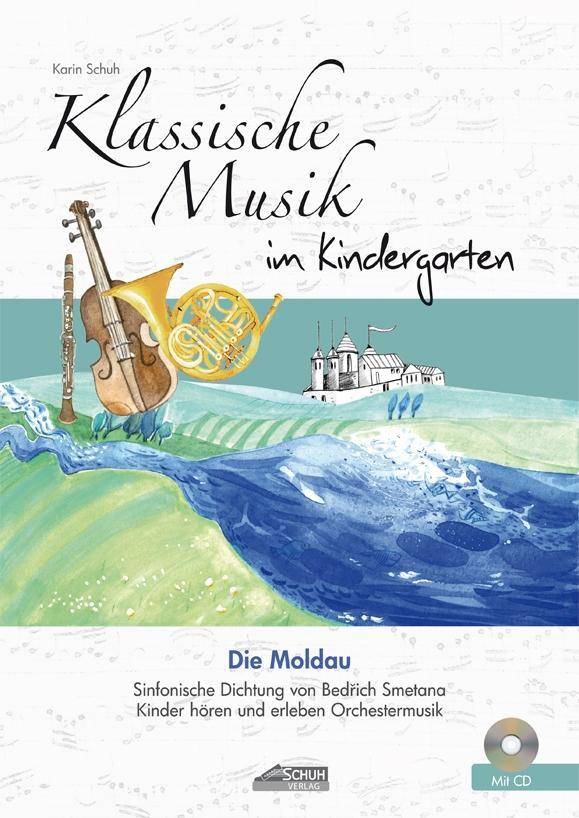 Klassische Musik im Kindergarten - Die Moldau, mit Audio-CD Sinfonische Dichtung von Bedich Smetana. Kinder hören und erleben Orchestermusik