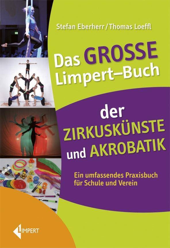 Das große Limpert-Buch der Zirkuskünste und Akrobatik Ein umfassendes Praxisbuch für Schule und Verein