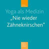 Yoga als Medizin 'Nie wieder Zähneknirschen', mit Audio-CD Yogische Rezepte für Vitalität und Gesundheit