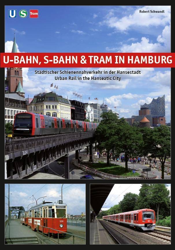 U-Bahn, S-Bahn & Tram in Hamburg Städtischer Schienennahverkehr in der Hansestadt - Urban Rail in the Hanseatic City
