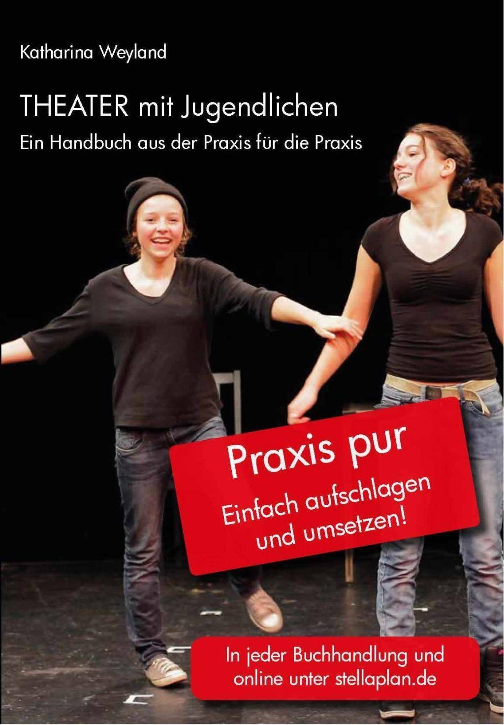 Theater mit Jugendlichen Ein Handbuch aus der Praxis für die Praxis