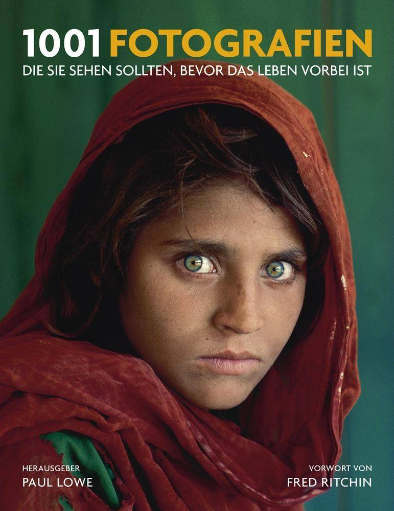 1001 Fotografien Die Sie sehen sollten, bevor das Leben vorbei ist. Ausgewählt und vorgestellt von 23 Journalisten, Kuratoren, Archivaren und Sammler