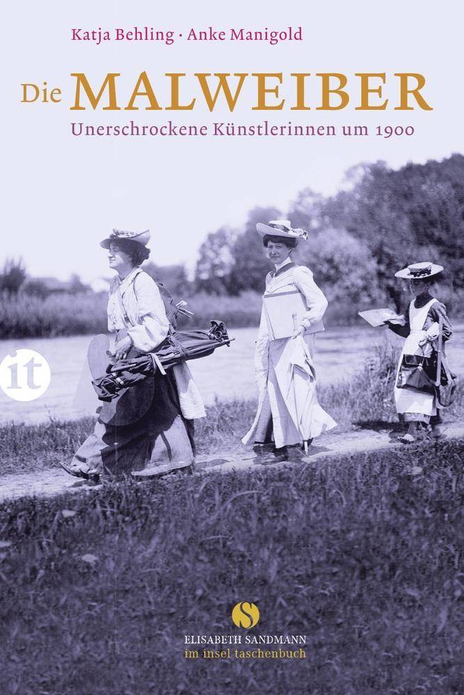 Die Malweiber Unerschrockene Künstlerinnen um 1900