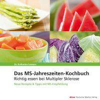 Das MS-Jahreszeiten-Kochbuch Richtig essen bei Multipler Sklerose. Neue Rezepte und Tipps mit MS-Empfehlung