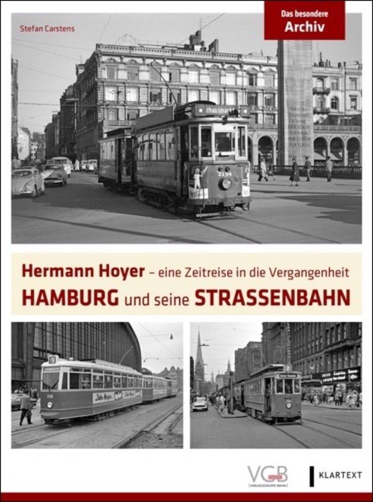 Hamburg und seine Straßenbahn Hermann Hoyer - eine Zeitreise in die Vergangenheit (Das besondere Archiv)