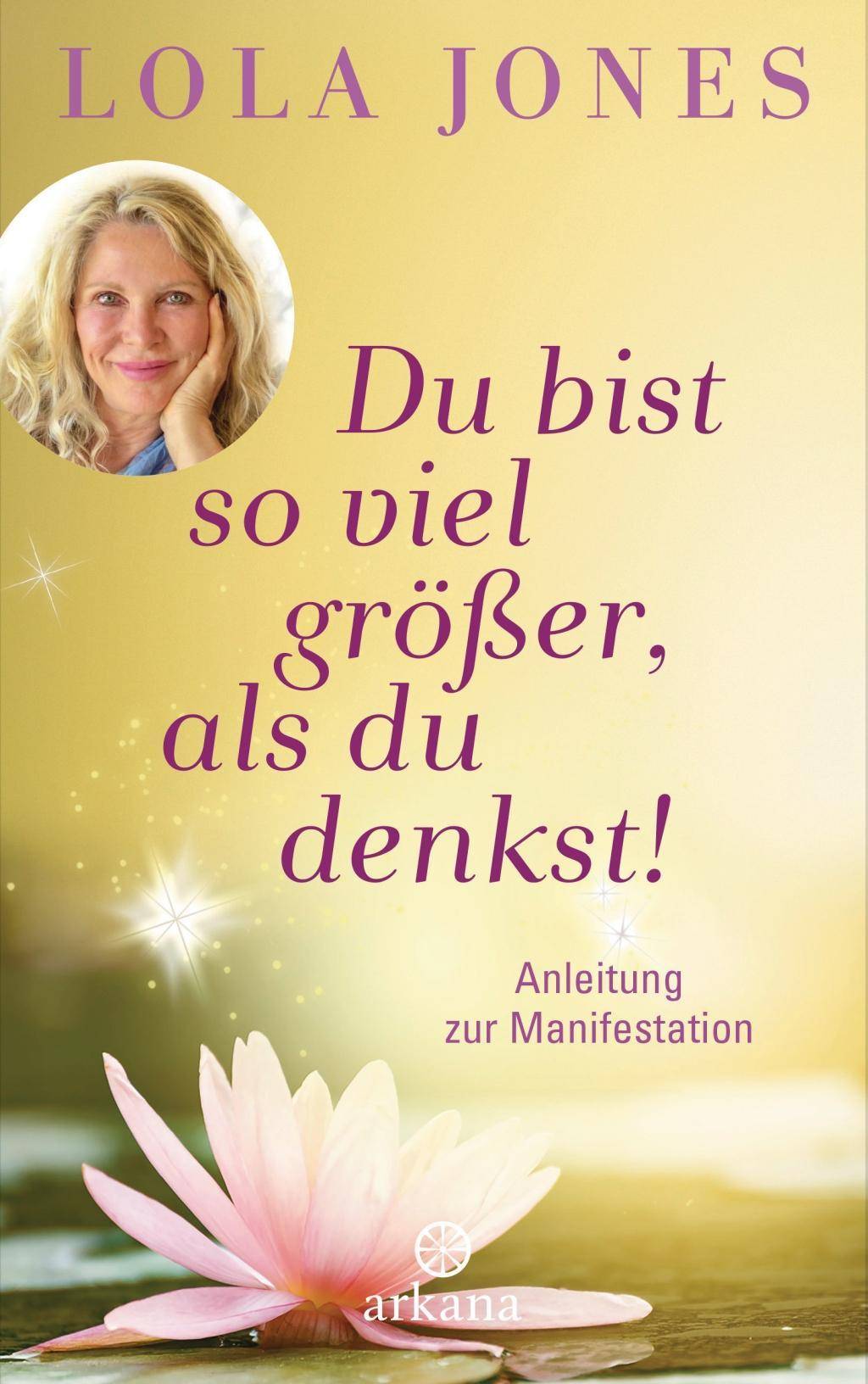 Du bist so viel größer, als du denkst Anleitung zur Manifestation