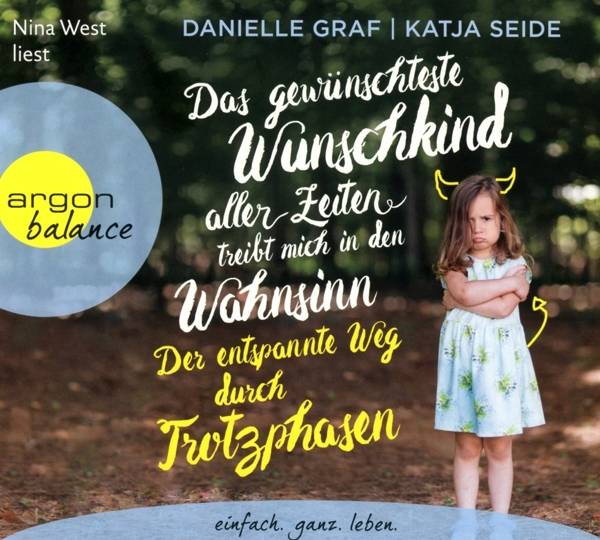 Das gewünschteste Wunschkind aller Zeiten treibt mich in den Wahnsinn: Der entspannte Weg durch Trotzphasen Ein moderner, bedürfnisorientierter Erzi