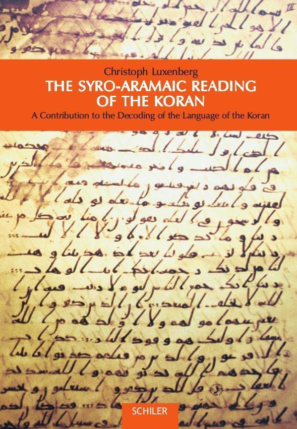 The Syro-Aramaic Reading of the Koran A Contribution to the Decoding of the Language of the Koran