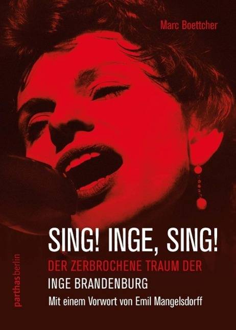Sing! Inge! Sing! Der zerbrochene Traum der Inge Brandenburg. Mit einem Vorwort von Emil Mangelsdorff