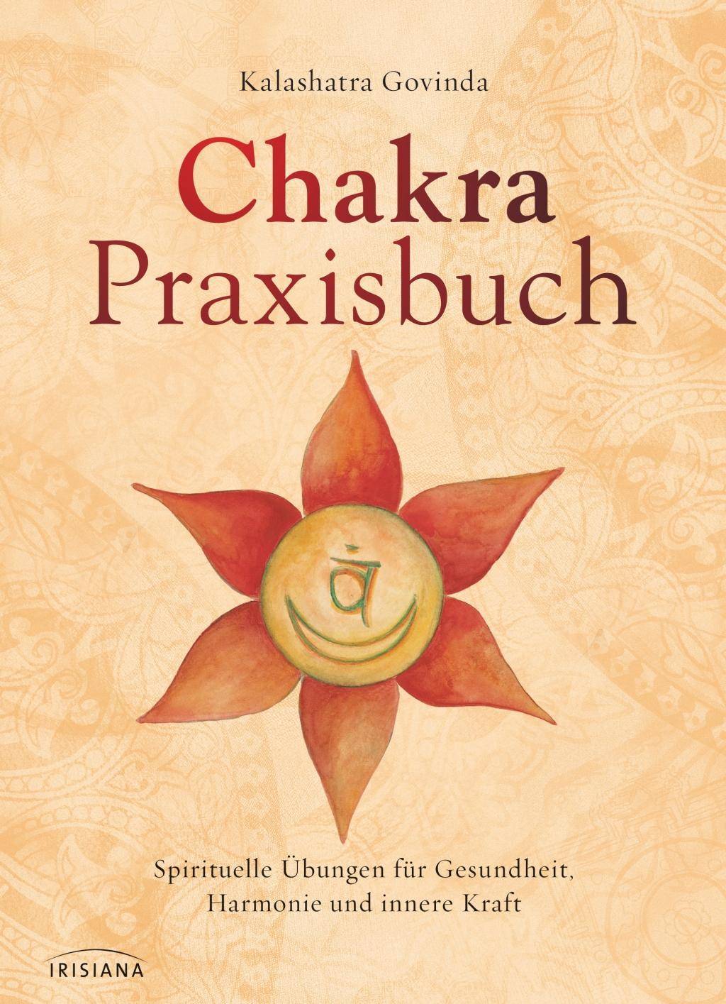 Chakra-Praxisbuch Spirituelle Übungen für Gesundheit, Harmonie und innere Kraft