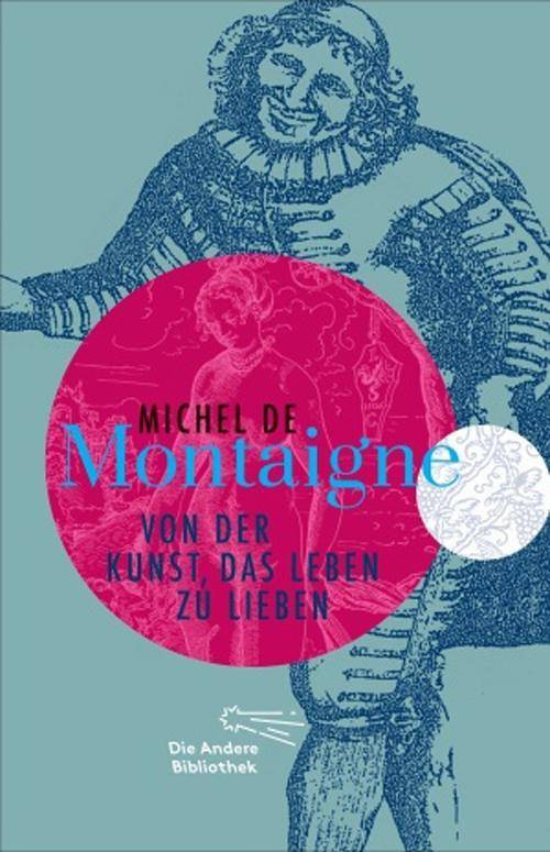 Von der Kunst, das Leben zu lieben Die Andere Bibliothek, Sonderausgabe der Anderen Bibliothek 4